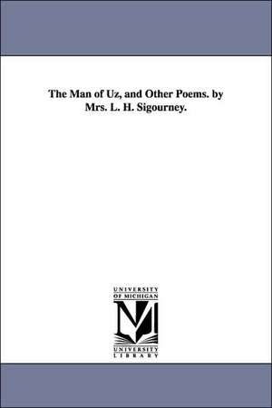 The Man of Uz, and Other Poems. by Mrs. L. H. Sigourney. de Lydia Howard Sigourney