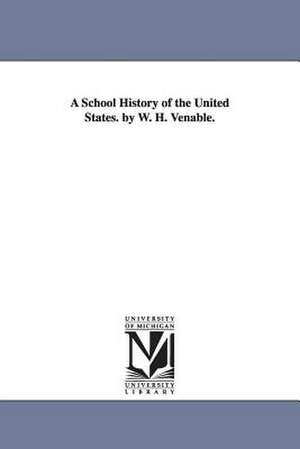 A School History of the United States. by W. H. Venable. de William Henry Venable