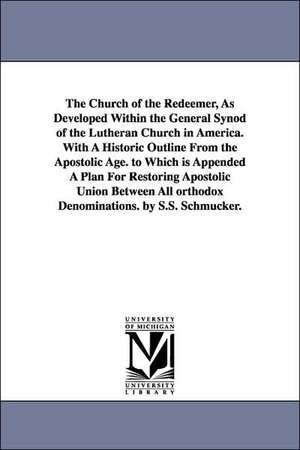 The Church of the Redeemer, as Developed Within the General Synod of the Lutheran Church in America. with a Historic Outline from the Apostolic Age. T de Simon Samuel Simon