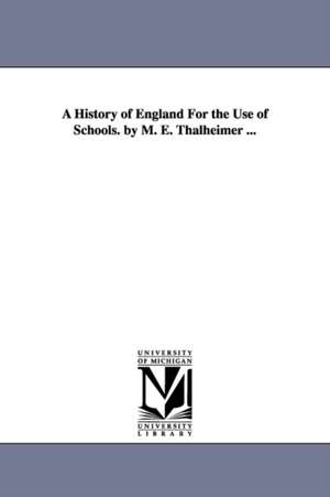 A History of England For the Use of Schools. by M. E. Thalheimer ... de Mary Elsie Thalheimer