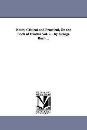 Notes, Critical and Practical, On the Book of Exodus Vol. 2... by George Bush ... de George Bush