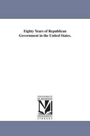 Eighty Years of Republican Government in the United States. de Louis John Jennings