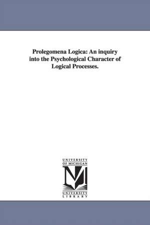 Prolegomena Logica: An inquiry into the Psychological Character of Logical Processes. de Henry Longueville Mansel