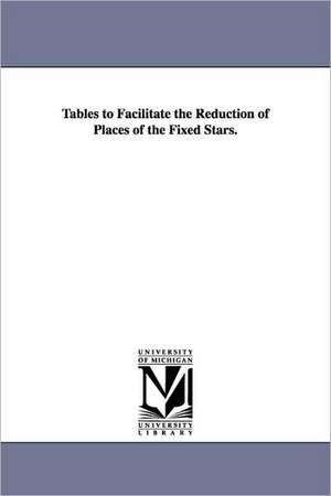 Tables to Facilitate the Reduction of Places of the Fixed Stars. de United States Naval Observatory Nautica