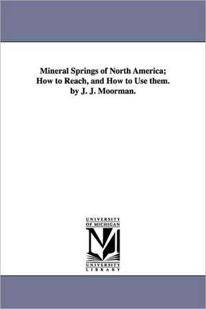 Mineral Springs of North America; How to Reach, and How to Use them. by J. J. Moorman. de John Jennings Moorman