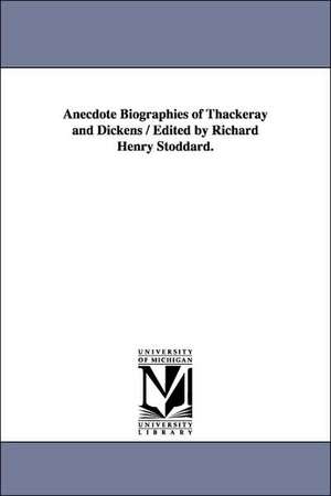 Anecdote Biographies of Thackeray and Dickens / Edited by Richard Henry Stoddard. de Richard Henry Stoddard