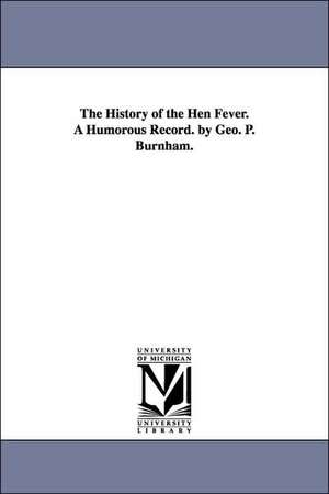 The History of the Hen Fever. a Humorous Record. by Geo. P. Burnham. de George Pickering Burnham