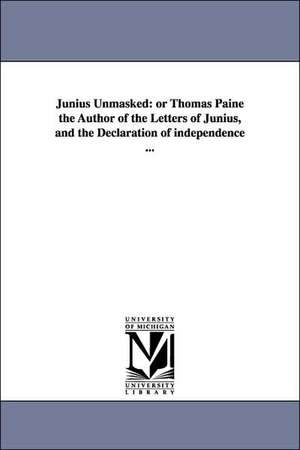 Junius Unmasked: or Thomas Paine the Author of the Letters of Junius, and the Declaration of independence ... de Joel] [Moody