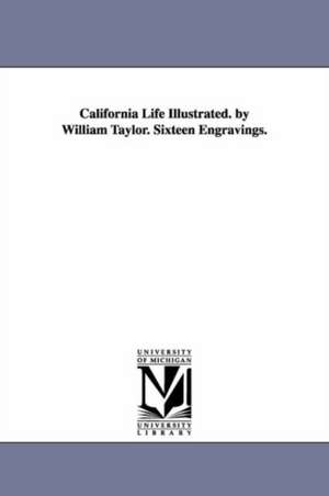 California Life Illustrated. by William Taylor. Sixteen Engravings. de William Taylor