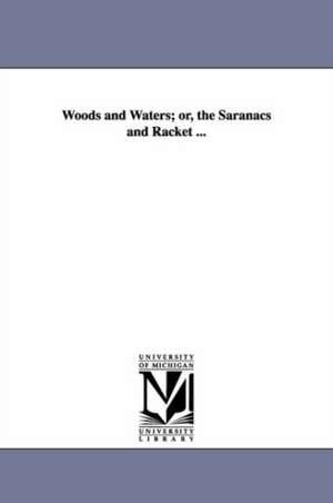 Woods and Waters; or, the Saranacs and Racket ... de Alfred Billings Street