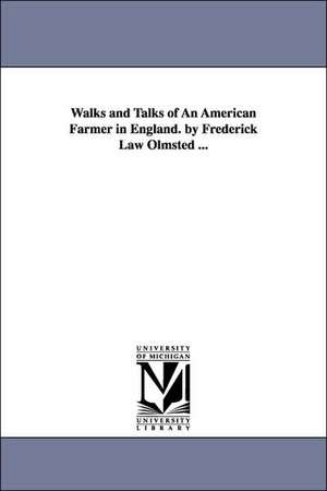 Walks and Talks of An American Farmer in England. by Frederick Law Olmsted ... de Frederick Law Olmsted