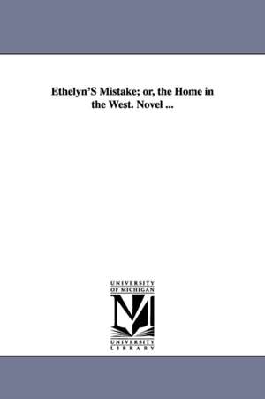 Ethelyn'S Mistake; or, the Home in the West. Novel ... de Mary Jane Holmes