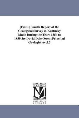 [First-] Fourth Report of the Geological Survey in Kentucky Made During the Years 1854 to 1859, by David Dale Owen, Principal Geologist Avol.2 de Kentucky State Geologist