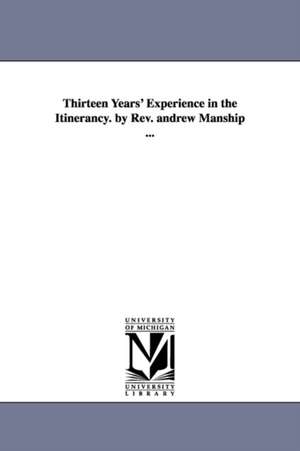 Thirteen Years' Experience in the Itinerancy. by Rev. andrew Manship ... de Andrew Manship