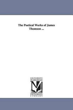 The Poetical Works of James Thomson ... de James Thomson