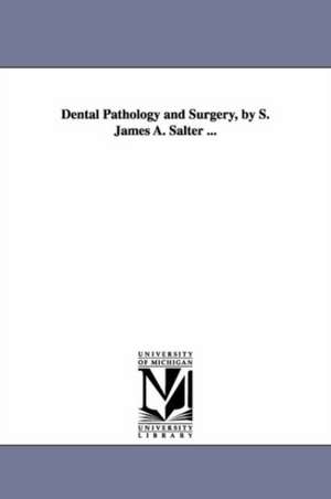 Dental Pathology and Surgery, by S. James A. Salter ... de Samuel James Augustus Salter