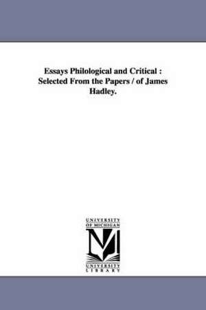 Essays Philological and Critical: Selected From the Papers / of James Hadley. de James Hadley