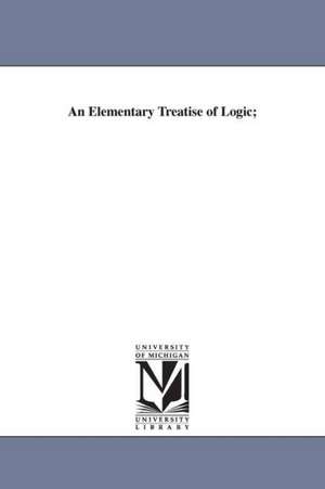 An Elementary Treatise of Logic; de William Dexter Wilson