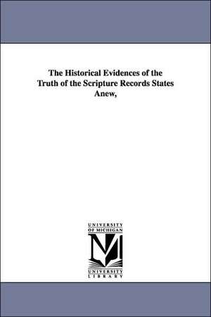 The Historical Evidences of the Truth of the Scripture Records States Anew, de George Rawlinson