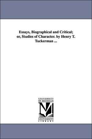 Essays, Biographical and Critical; or, Studies of Character. by Henry T. Tuckerman ... de Henry T. (Henry Theodore) Tuckerman