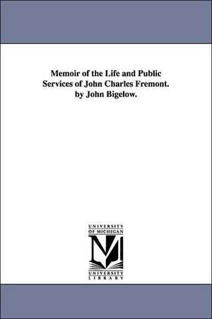 Memoir of the Life and Public Services of John Charles Fremont. by John Bigelow. de John Bigelow