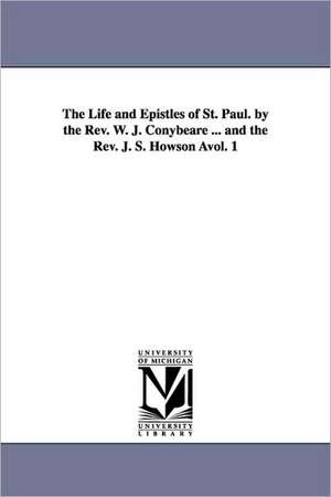 The Life and Epistles of St. Paul. by the REV. W. J. Conybeare ... and the REV. J. S. Howson Avol. 1 de William John Conybeare