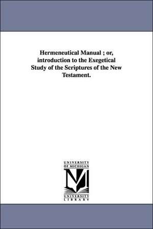 Hermeneutical Manual; Or, Introduction to the Exegetical Study of the Scriptures of the New Testament. de Patrick Fairbairn