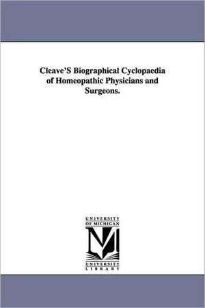 Cleave's Biographical Cyclopaedia of Homeopathic Physicians and Surgeons. de Egbert Cleave