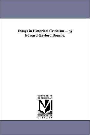 Essays in Historical Criticism ... by Edward Gaylord Bourne. de Edward Gaylord Bourne