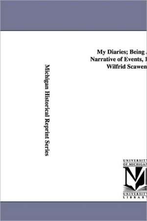 My Diaries; Being a Personal Narrative of Events, 1888-1914, by Wilfrid Scawen Blunt. de Wilfrid Scawen Blunt