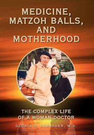 MEDICINE, MATZOH BALLS, AND MOTHERHOOD de Gloria O. M. D. Schrager