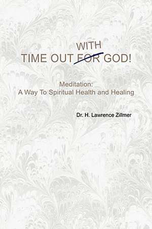 Time Out with God de H. Lawrence Zillmer