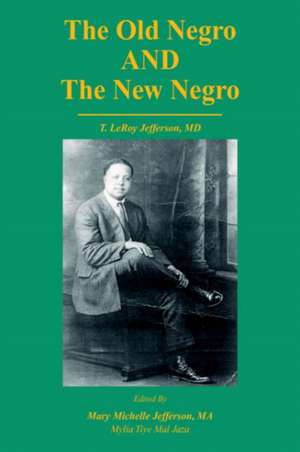 The Old Negro and the New Negro by T. Leroy Jefferson, MD de Mary M. Jefferson