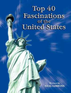 Top 40 Fascinations of the United States de Neal Gibbons