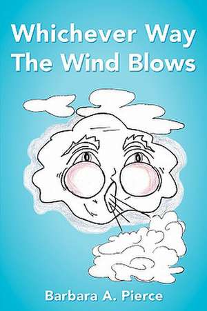 Whichever Way the Wind Blows de Barbara A. Pierce