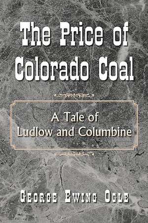 The Price of Colorado Coal de George Ewing Ogle