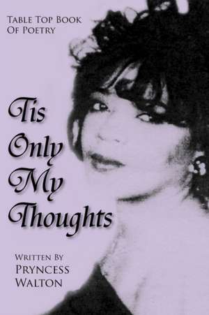 Tis Only My Thoughts de Pryncess Walton