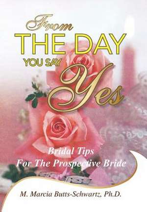 From the Day You Say Yes de M. Marcia Butts-Schwartz