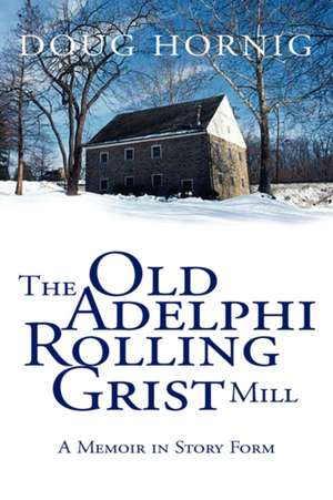 The Old Adelphi Rolling Grist Mill de Doug Hornig