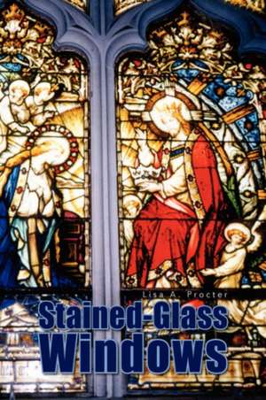 Stained-Glass Windows de Lisa A. Procter