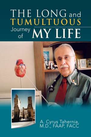 The Long and Tumultuous Journey of My Life de A. Cyrus M. D. Faap Facc Tahernia