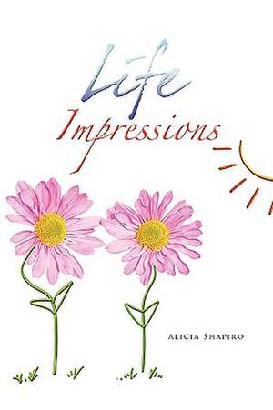 Life Impressions de Alicia Shapiro