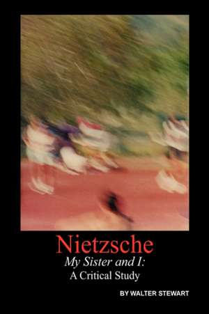 Nietzsche My Sister and I de Walter Stewart