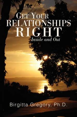 Get Your Relationships Right de Birgitta Gregory