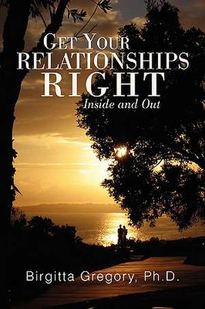 Get Your Relationships Right de Birgitta Gregory