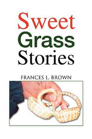 Sweet Grass Stories de Frances L. Brown