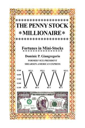 The Penny Stock Millionaire de Dominic P. Giangregorio