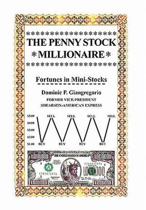 The Penny Stock Millionaire de Dominic P. Giangregorio