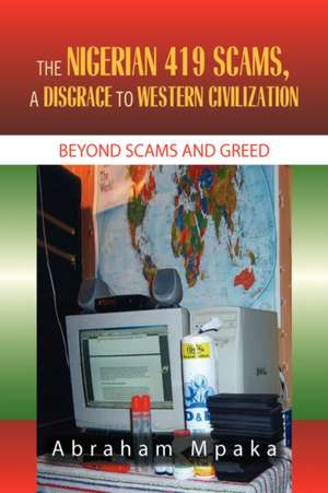 The Nigerian 419 Scams, a Disgrace to Western Civilization de Abraham Mpaka