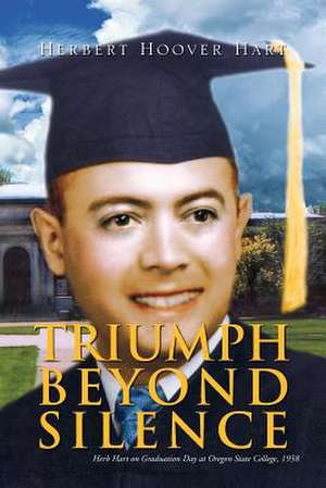 Triumph Beyond Silence de Herbert Hoover Hart